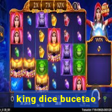 king dice bucetao